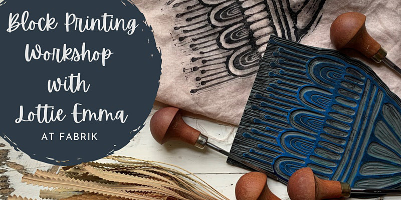 Image shows block printing materials with text over the top. Text says "Block printing workshop with Lottie Emma at Fabrik"