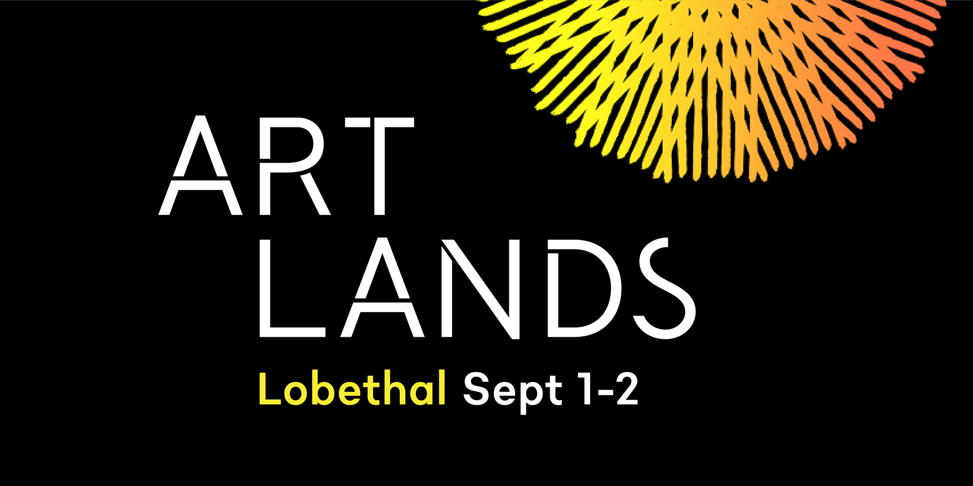 Image has a black background with ART LANDS - Lobethal Sept 1 - 2 written across it On the top right is a yellow and orange sun pattern.