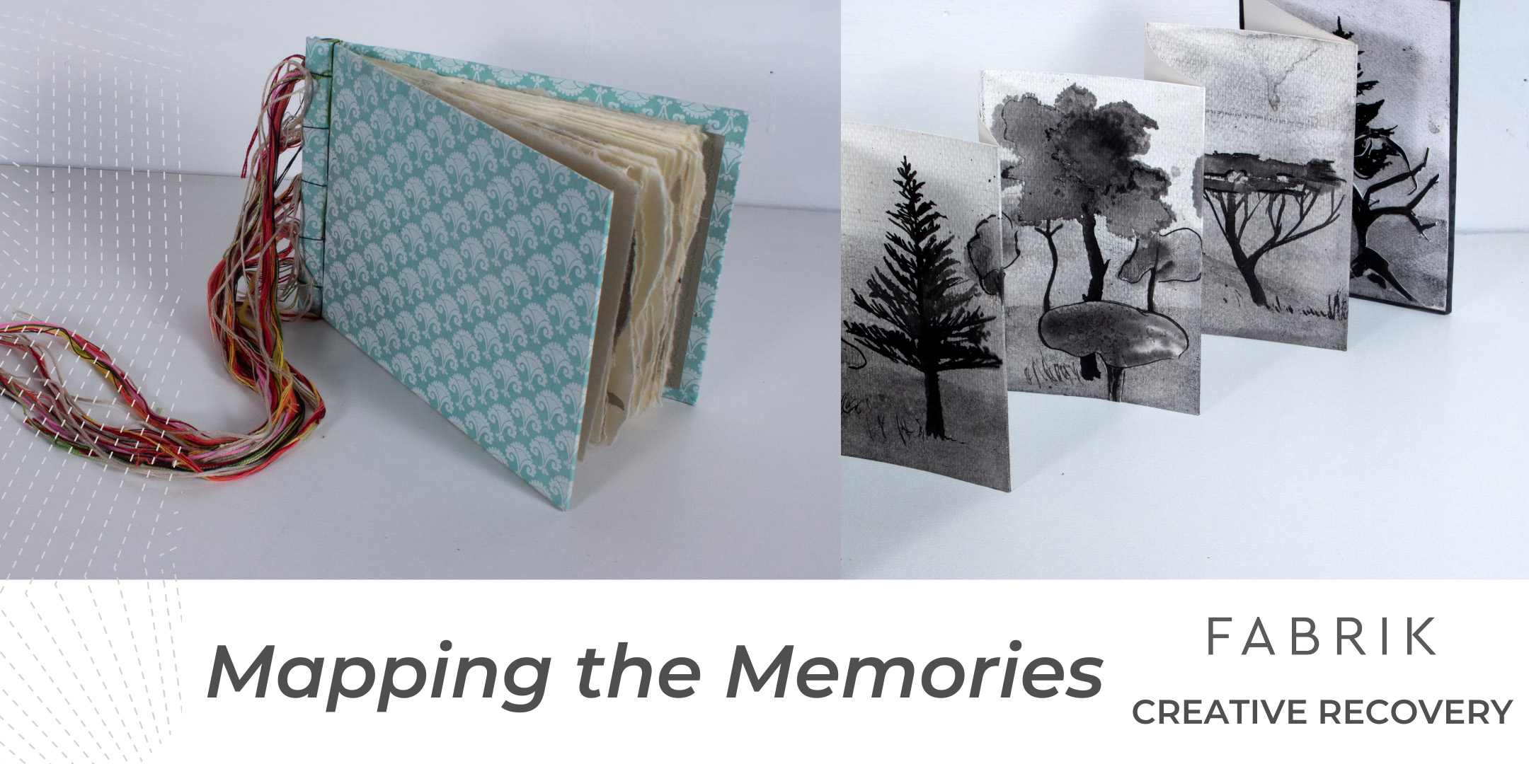 Image shows two photos. One has a blue stitched album, the other has a series of drawings. At the bottom text reads Mapping the Memories Fabrik Creative Recovery